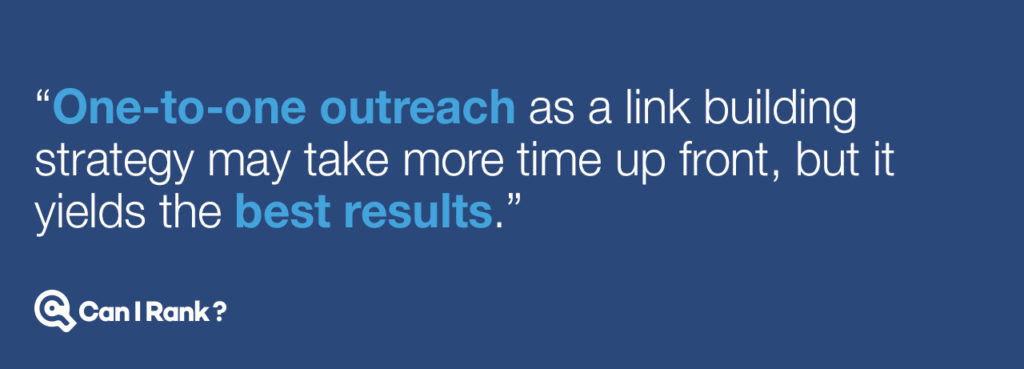 One-to-one outreach as a link building strategy may take more time up front, but it yields the best results.